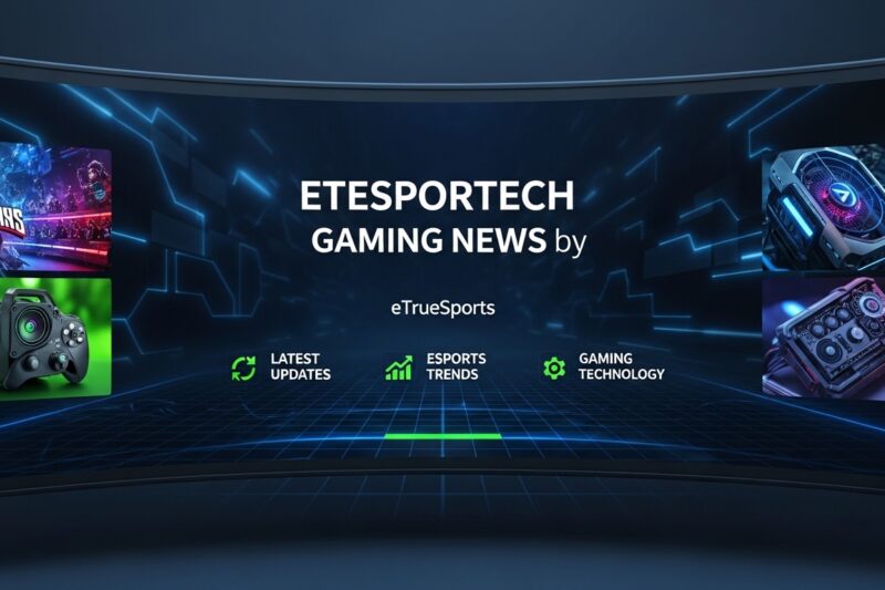 Etesportech Gaming News by eTrueSports: Complete Guide for Gamers